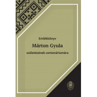 Emlékkönyv Márton Gyula születésének centenáriumára: Péntek János, Czégényi Dóra (szerk.)